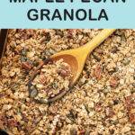 Pinterest pin graphic with text and a photo of maple pecan granola